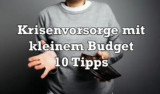 Krisenvorsorge mit wenig Geld